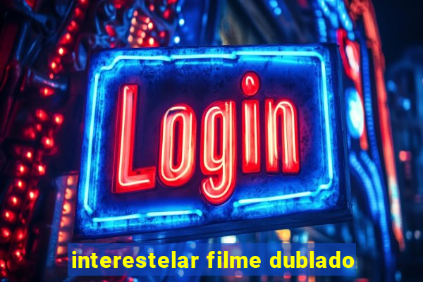 interestelar filme dublado